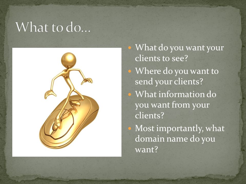 What do you want your clients to see. Where do you want to send your clients.