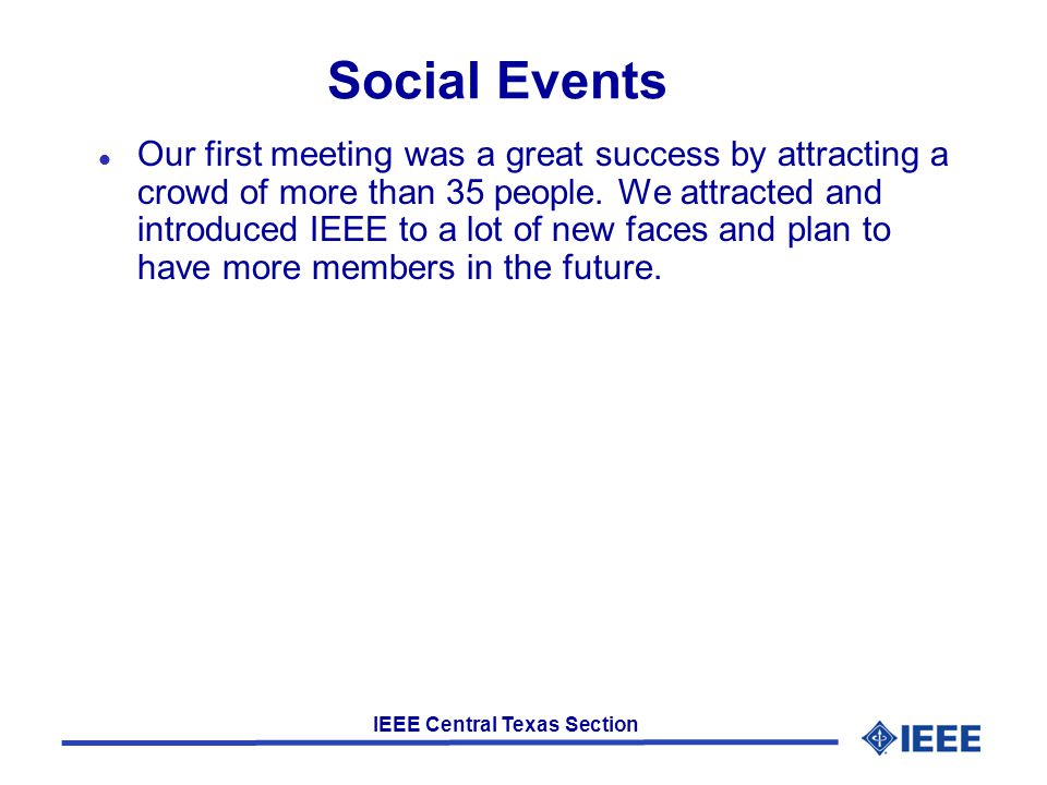 IEEE Central Texas Section Social Events l Our first meeting was a great success by attracting a crowd of more than 35 people.