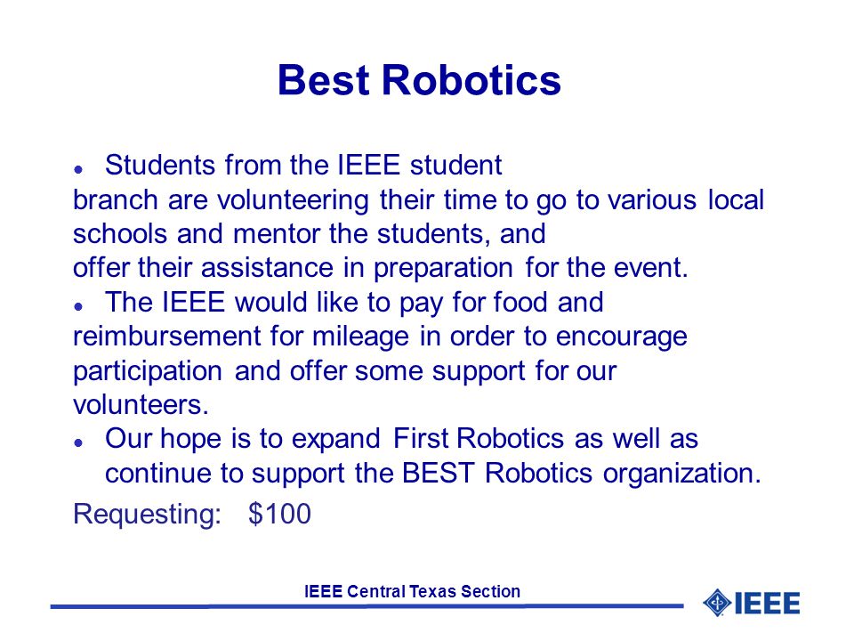 IEEE Central Texas Section Best Robotics l Students from the IEEE student branch are volunteering their time to go to various local schools and mentor the students, and offer their assistance in preparation for the event.