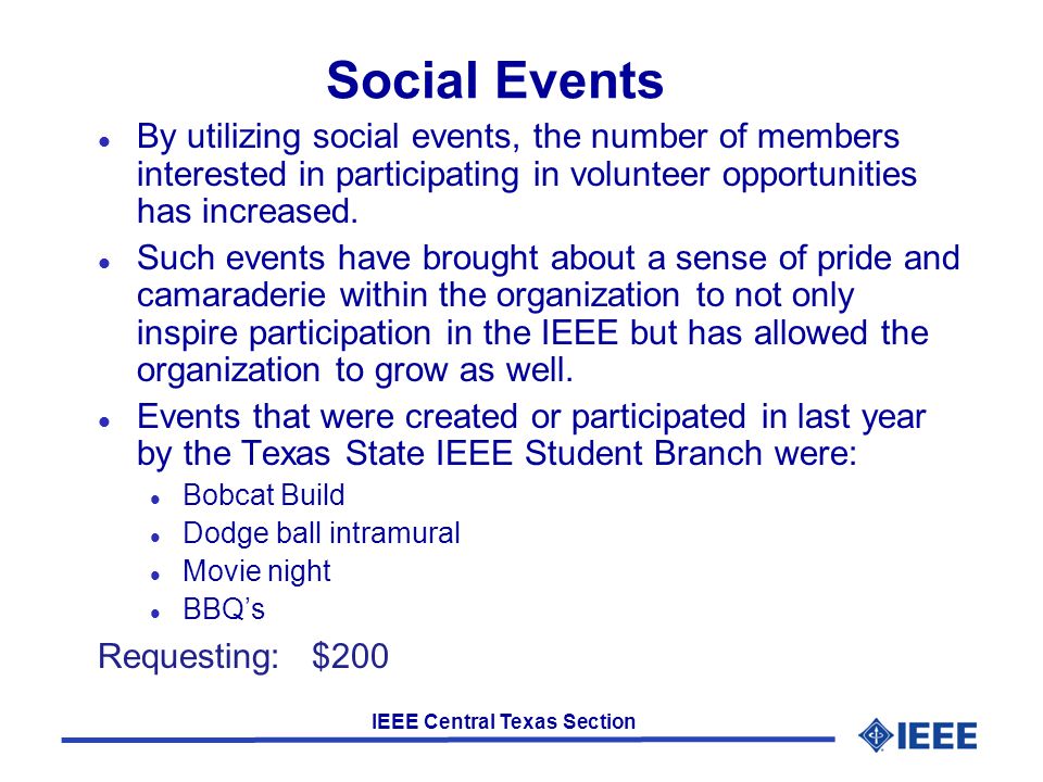 IEEE Central Texas Section Social Events l By utilizing social events, the number of members interested in participating in volunteer opportunities has increased.