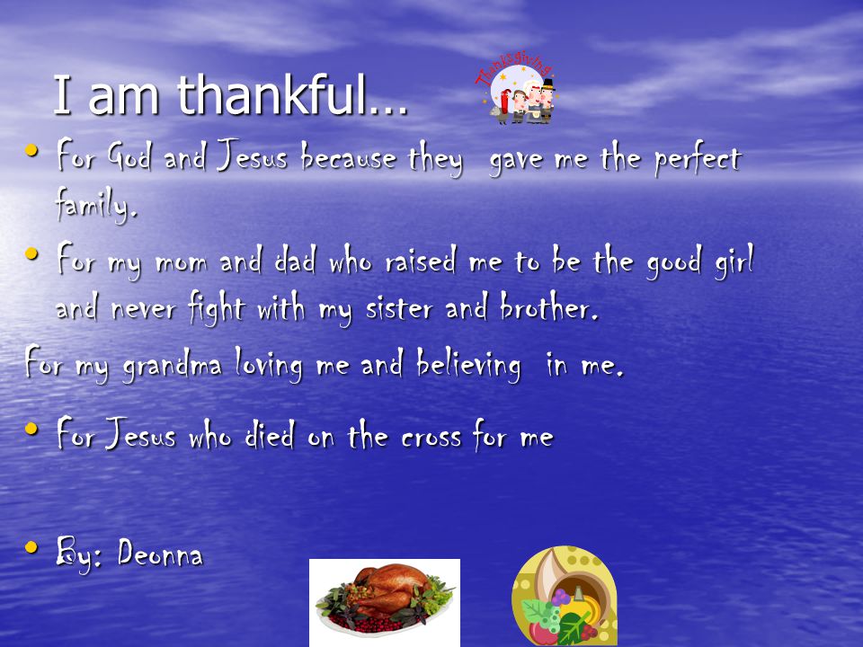 I am thankful… I am thankful for my mom. I am thankful for my mom.