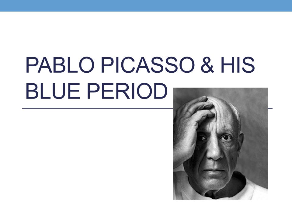 PABLO PICASSO & HIS BLUE PERIOD