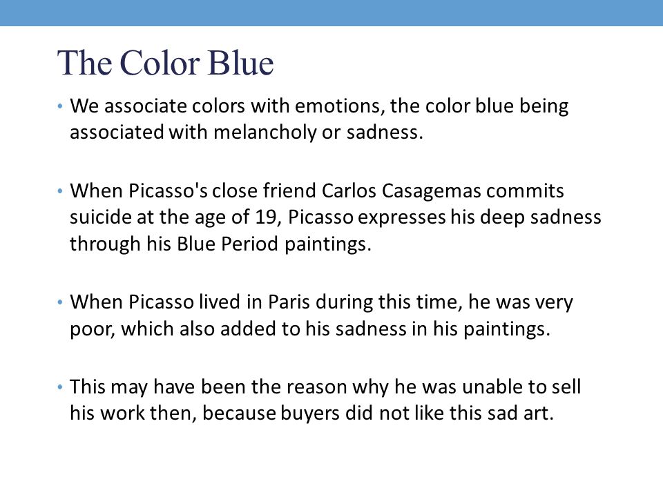 The Color Blue We associate colors with emotions, the color blue being associated with melancholy or sadness.