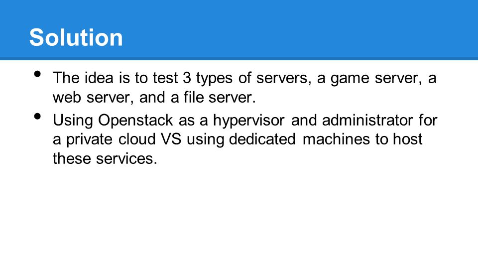 Solution The idea is to test 3 types of servers, a game server, a web server, and a file server.