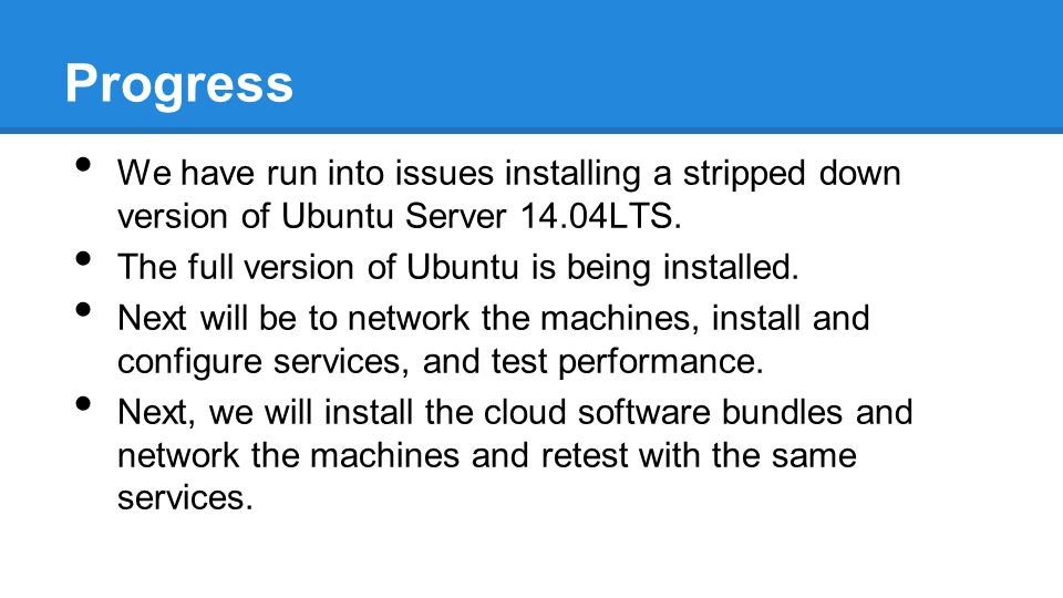 Progress We have run into issues installing a stripped down version of Ubuntu Server 14.04LTS.
