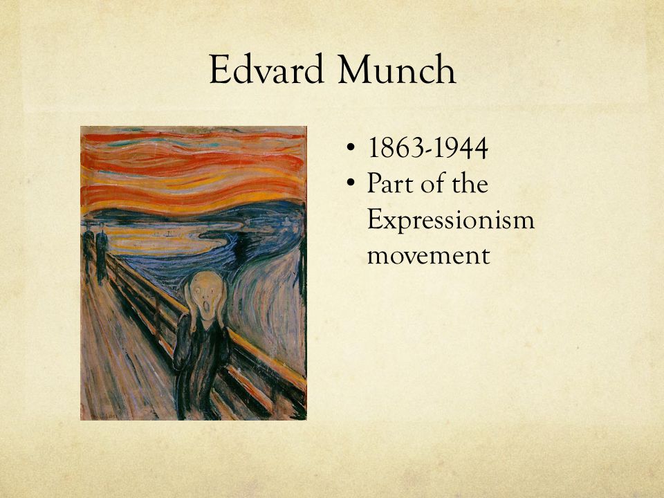 Edvard Munch Part of the Expressionism movement