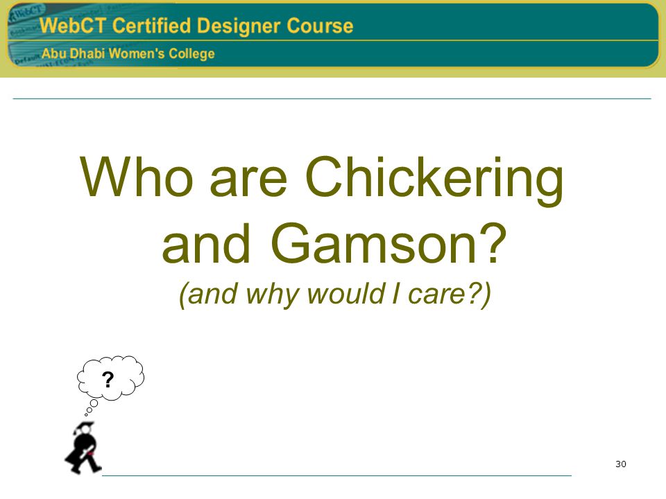30 Who are Chickering and Gamson (and why would I care )