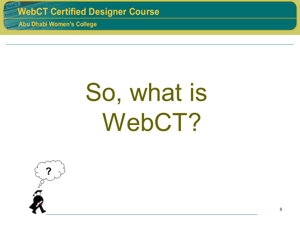 8 So, what is WebCT