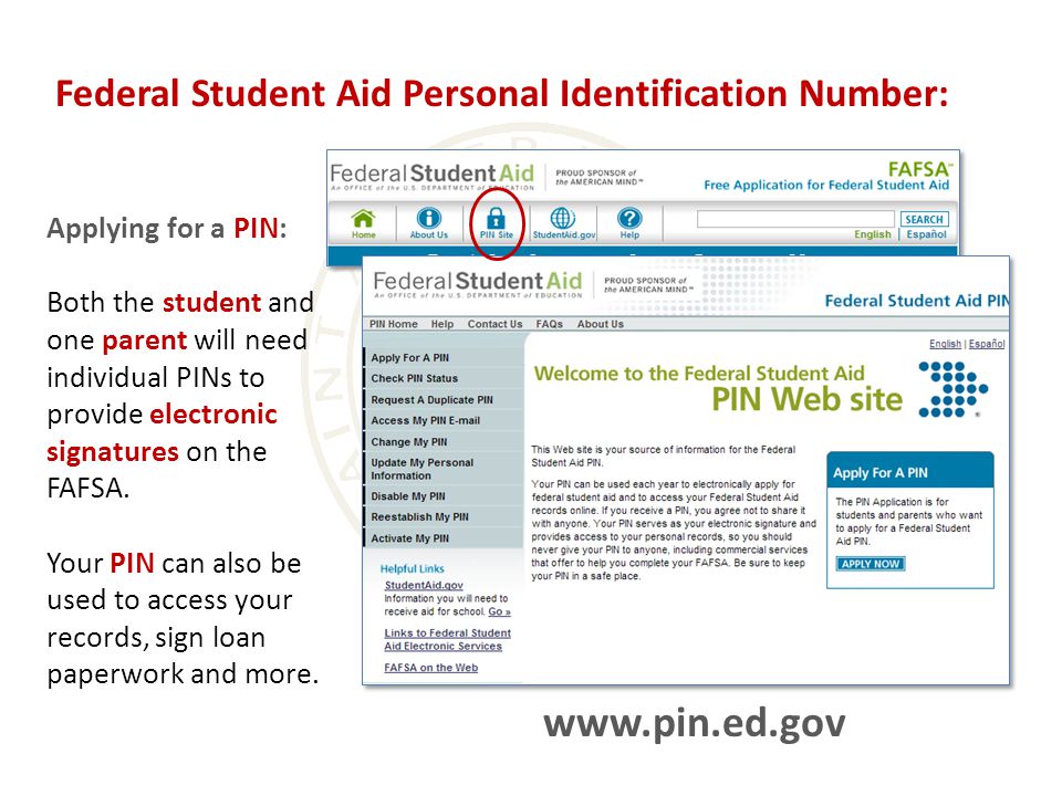 Applying for a PIN: Both the student and one parent will need individual PINs to provide electronic signatures on the FAFSA.