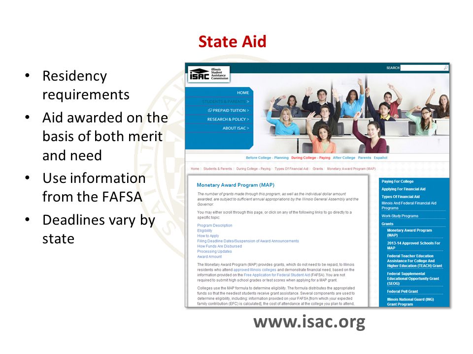 State Aid Residency requirements Aid awarded on the basis of both merit and need Use information from the FAFSA Deadlines vary by state
