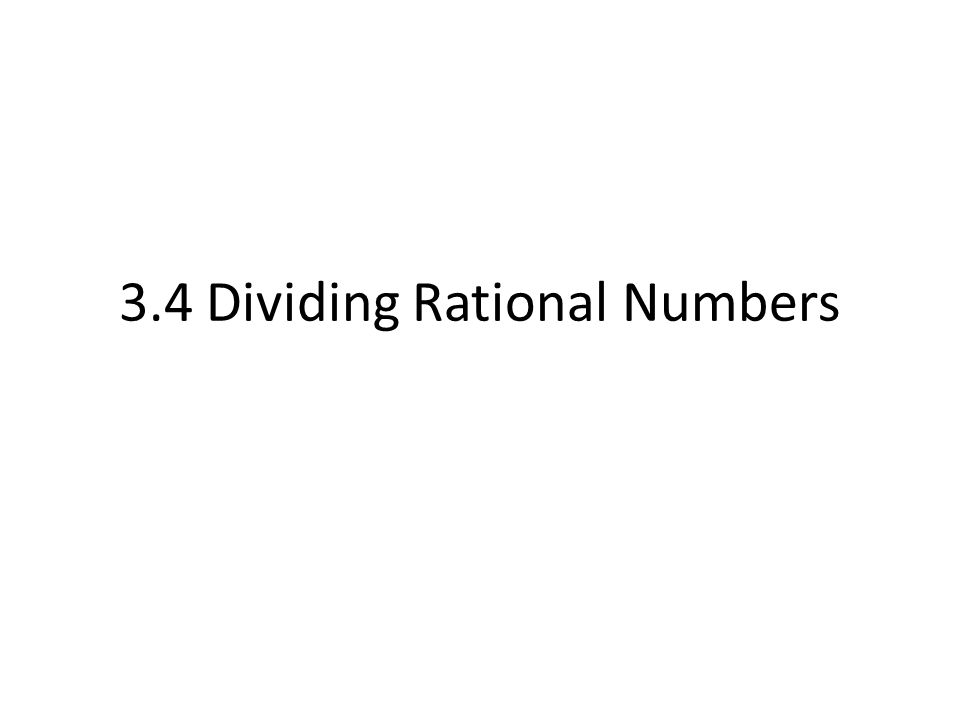 3.4 Dividing Rational Numbers
