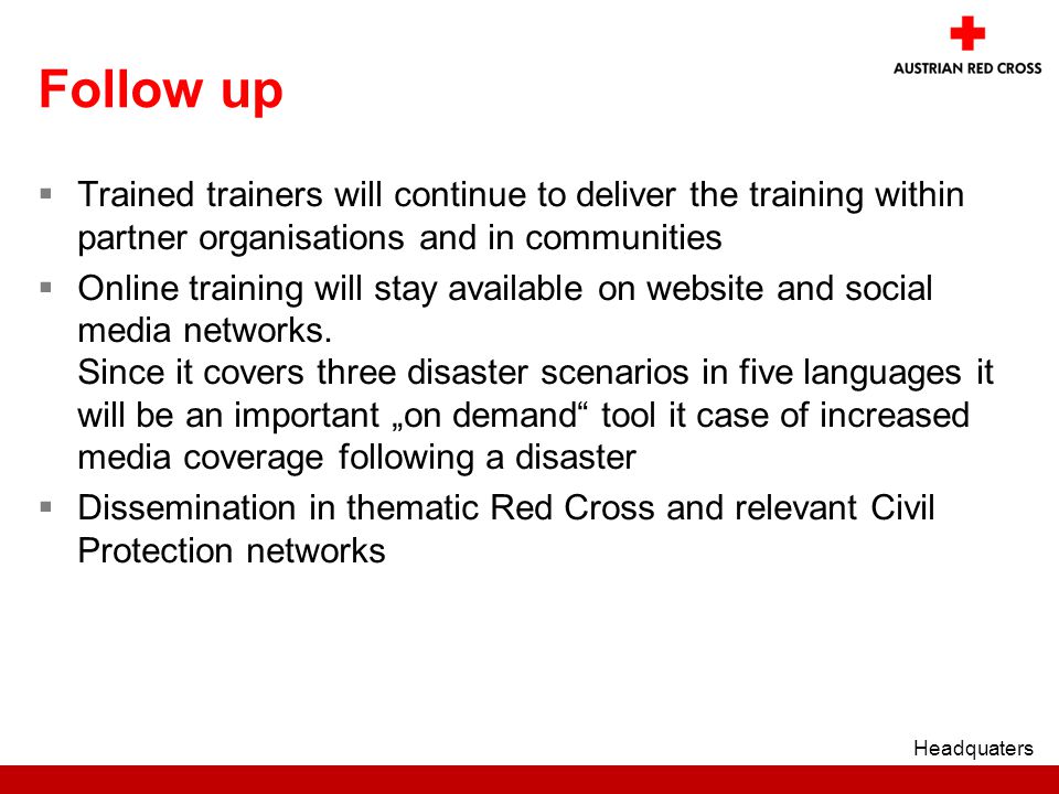 Follow up  Trained trainers will continue to deliver the training within partner organisations and in communities  Online training will stay available on website and social media networks.