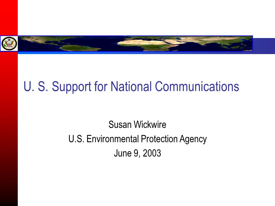 U. S. Support for National Communications Susan Wickwire U.S.
