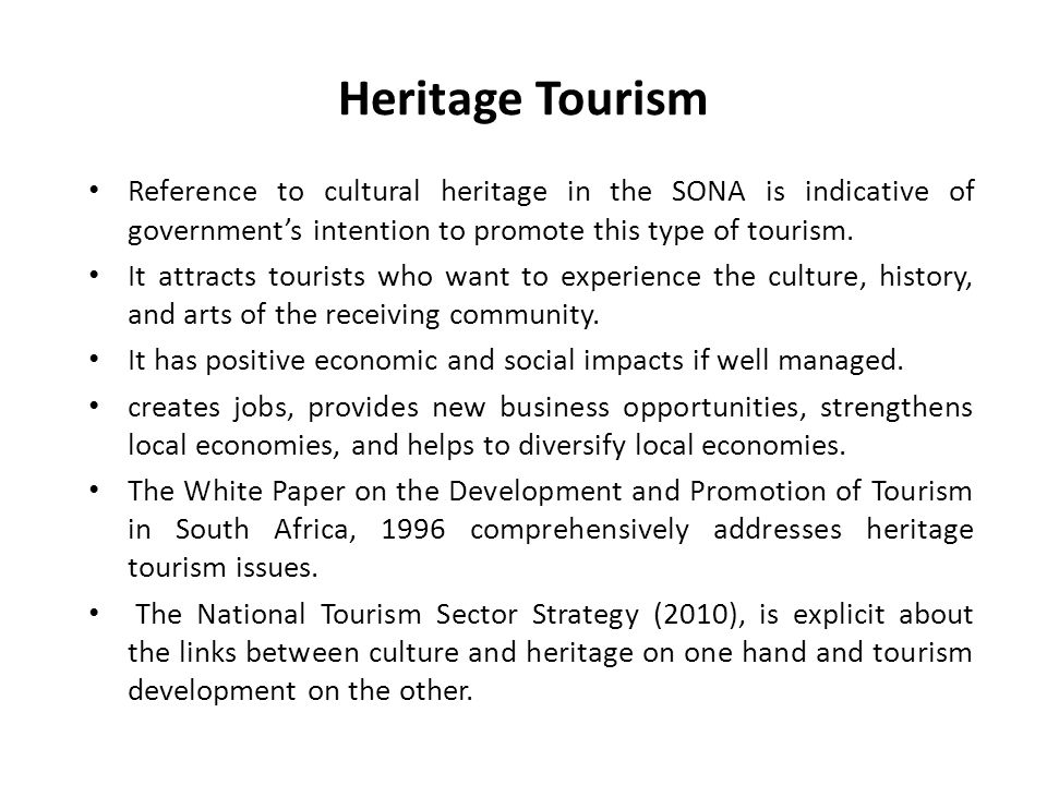 Heritage Tourism Reference to cultural heritage in the SONA is indicative of government’s intention to promote this type of tourism.