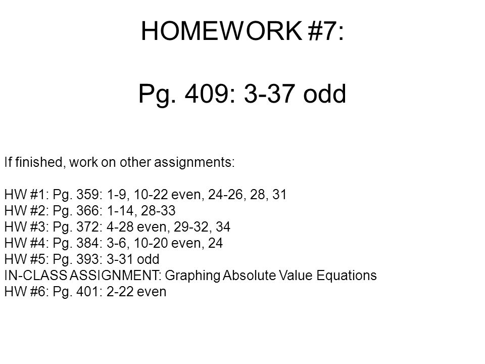 HOMEWORK #7: Pg. 409: 3-37 odd If finished, work on other assignments: HW #1: Pg.