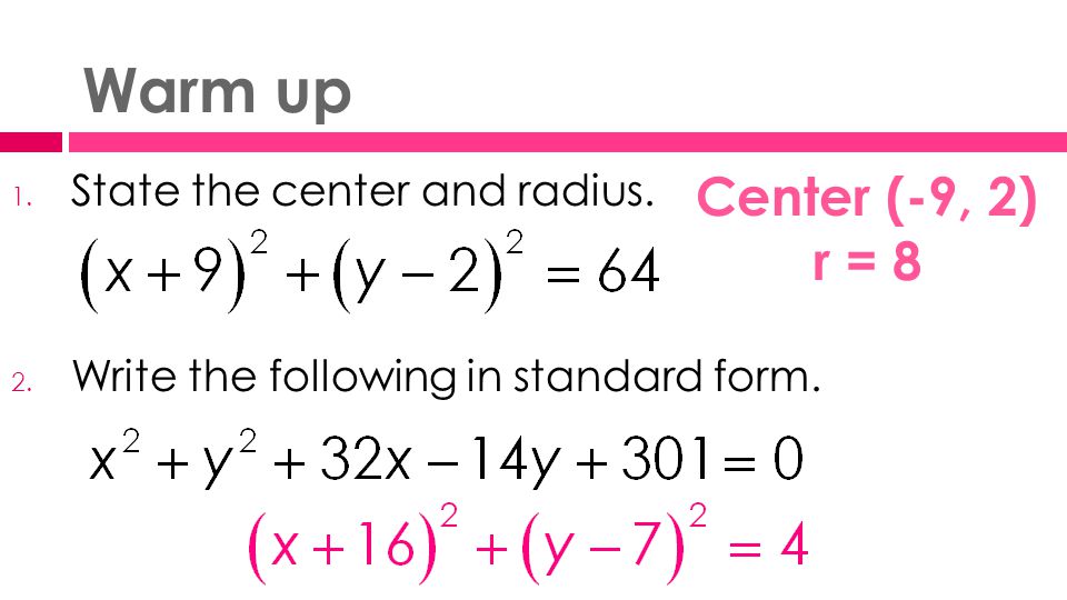 Warm up 1. State the center and radius. 2. Write the following in standard form.
