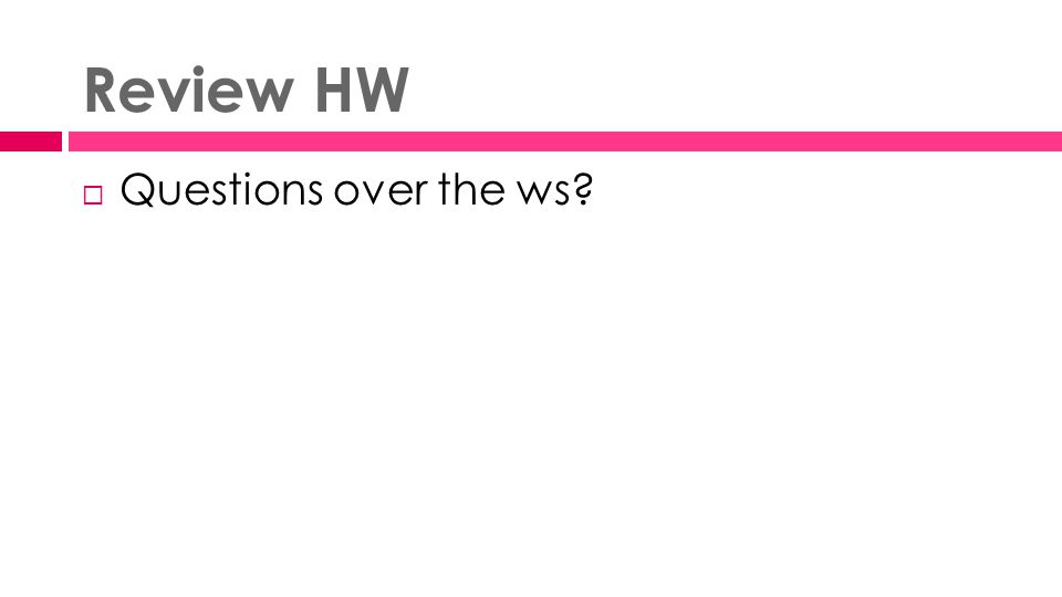 Review HW  Questions over the ws