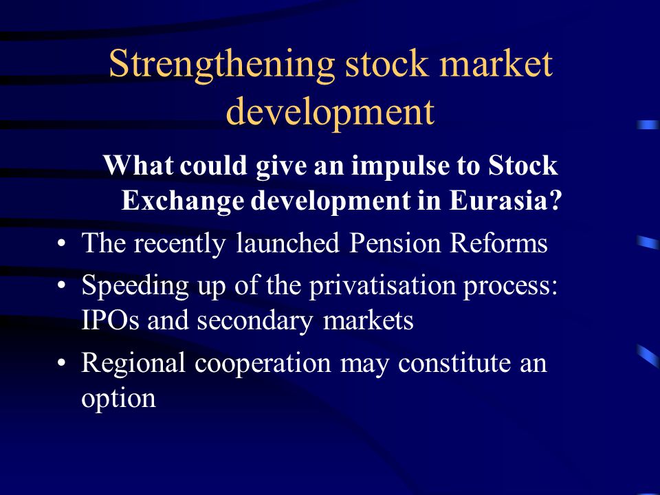 Strengthening stock market development What could give an impulse to Stock Exchange development in Eurasia.