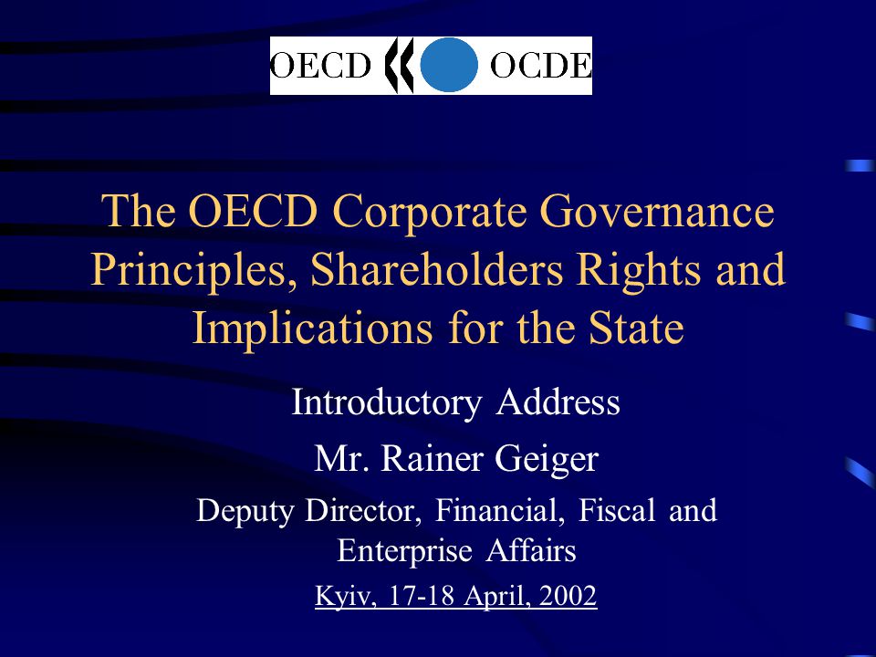 The OECD Corporate Governance Principles, Shareholders Rights and Implications for the State Introductory Address Mr.