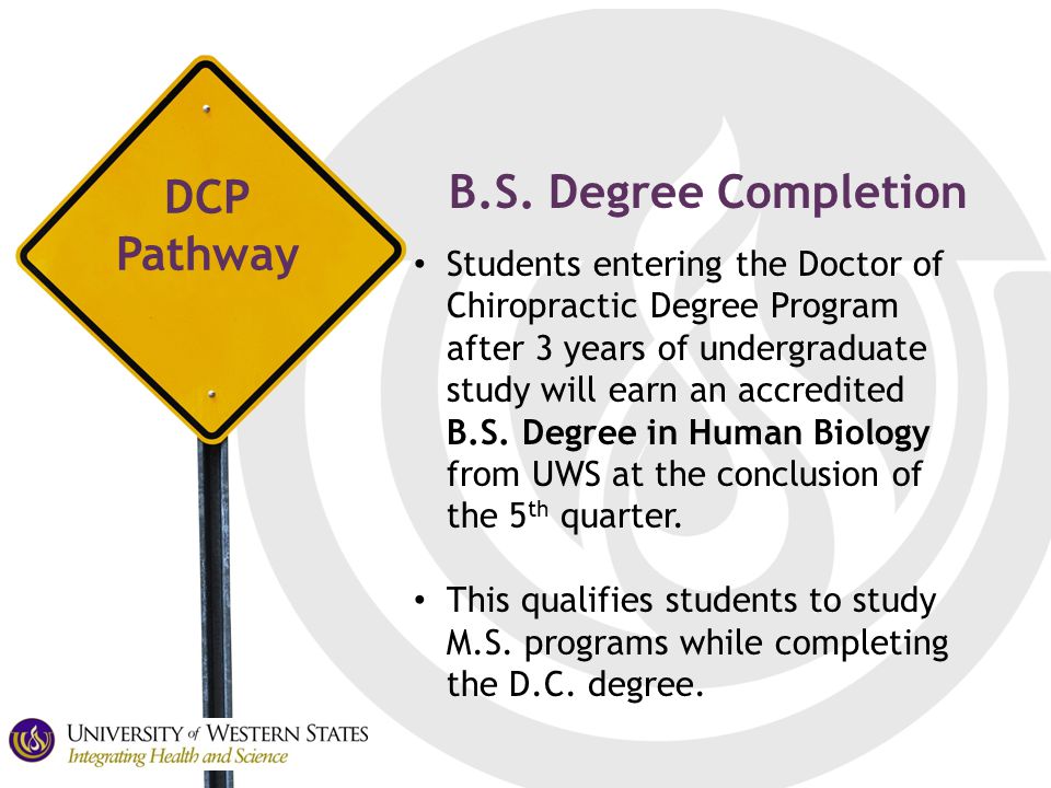 Students entering the Doctor of Chiropractic Degree Program after 3 years of undergraduate study will earn an accredited B.S.