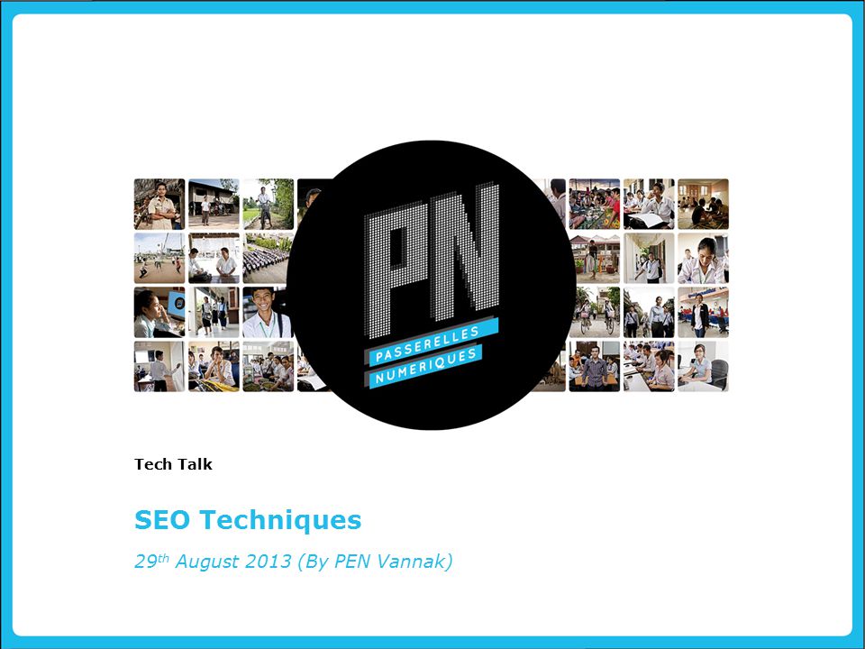 SEO Techniques Tech Talk 29 th August 2013 (By PEN Vannak)