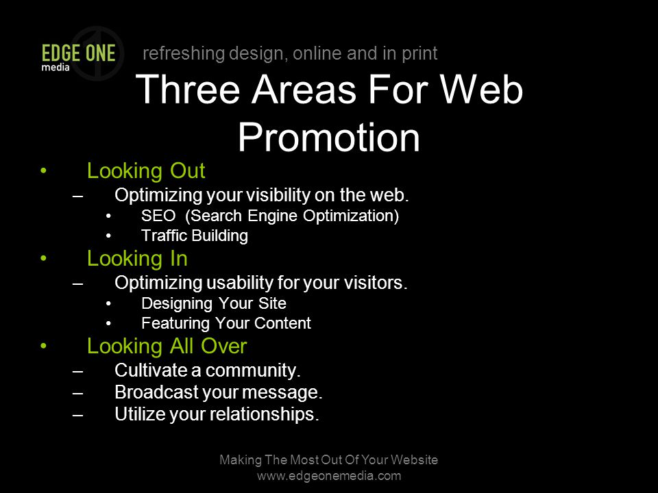 refreshing design, online and in print Making The Most Out Of Your Website   Three Areas For Web Promotion Looking Out –Optimizing your visibility on the web.