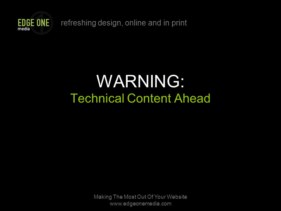 refreshing design, online and in print Making The Most Out Of Your Website   WARNING: Technical Content Ahead