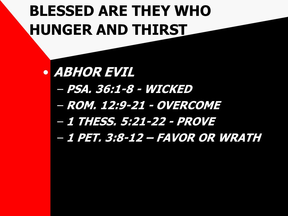 BLESSED ARE THEY WHO HUNGER AND THIRST ABHOR EVIL –PSA.