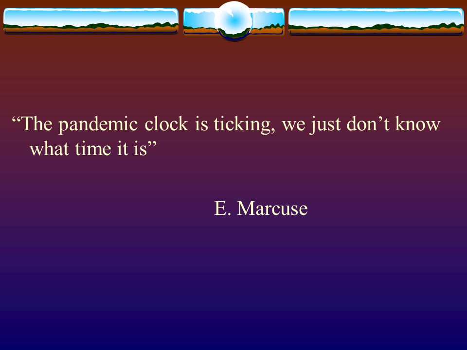 The pandemic clock is ticking, we just don’t know what time it is E. Marcuse