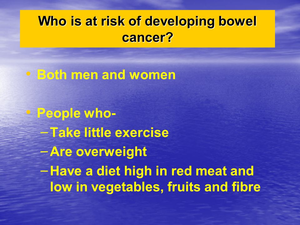 Who is at risk of developing bowel cancer.
