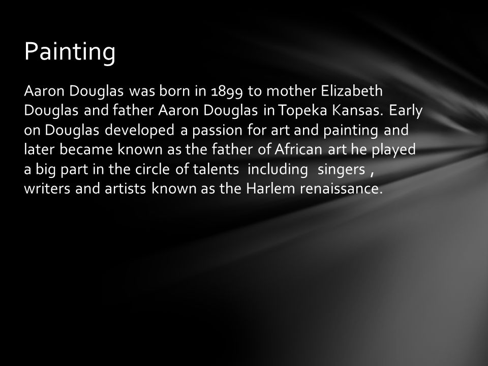 Aaron Douglas was born in 1899 to mother Elizabeth Douglas and father Aaron Douglas in Topeka Kansas.