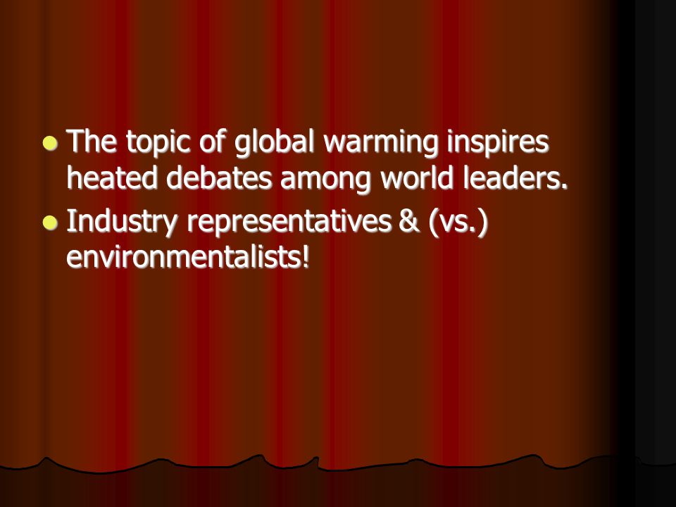The topic of global warming inspires heated debates among world leaders.
