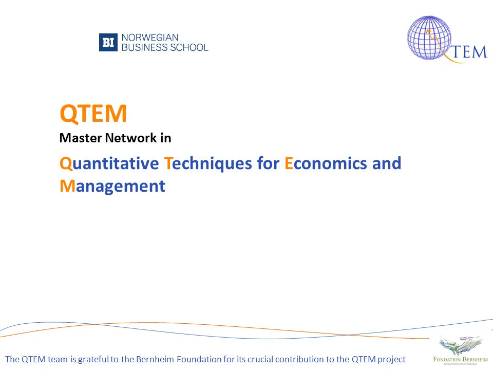 QTEM Master Network in Quantitative Techniques for Economics and Management 1 The QTEM team is grateful to the Bernheim Foundation for its crucial contribution to the QTEM project