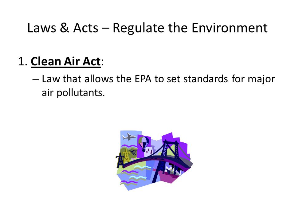 Laws & Acts – Regulate the Environment 1.
