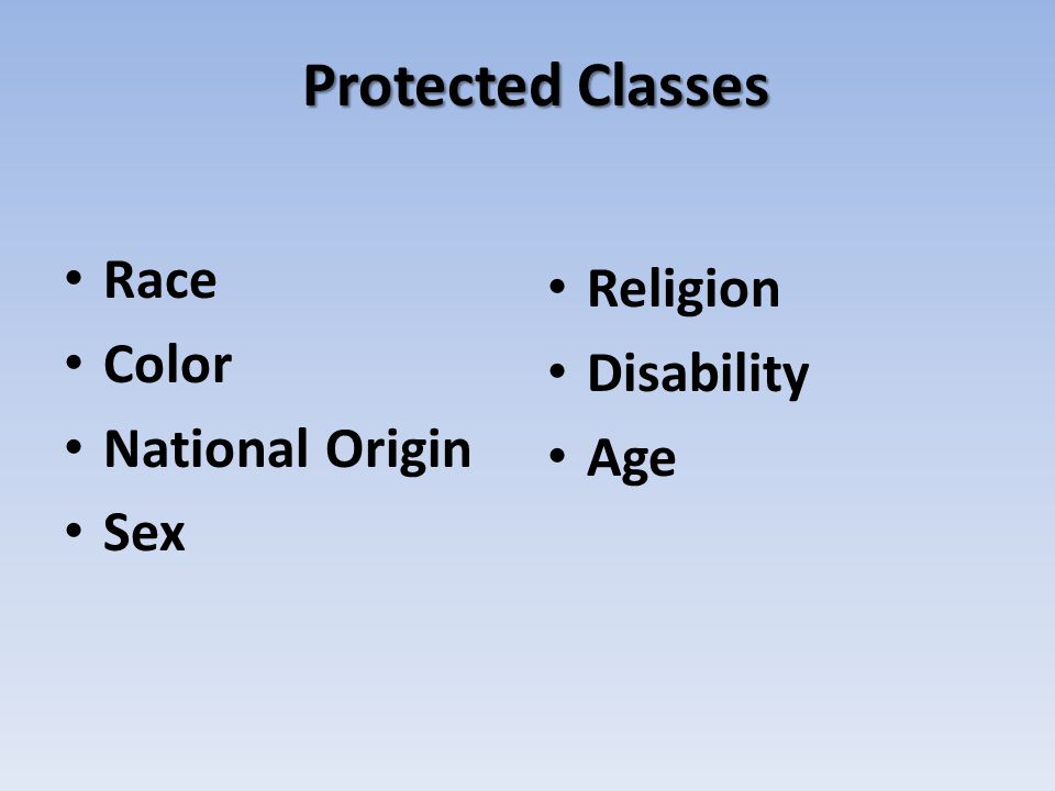 Protected Classes Race Color National Origin Sex Religion Disability Age