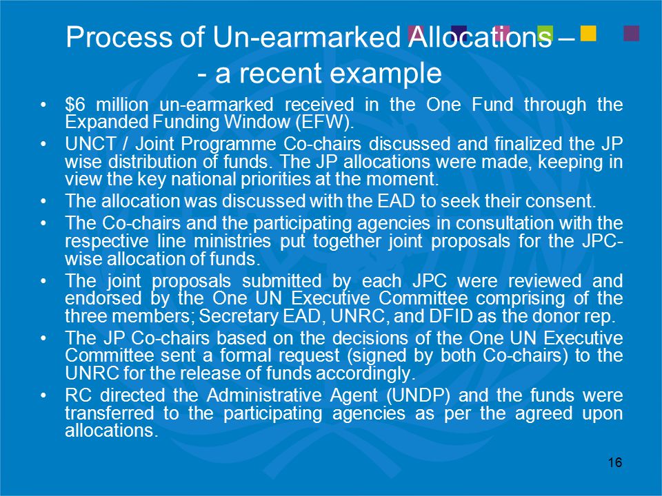 16 Process of Un-earmarked Allocations – - a recent example $6 million un-earmarked received in the One Fund through the Expanded Funding Window (EFW).