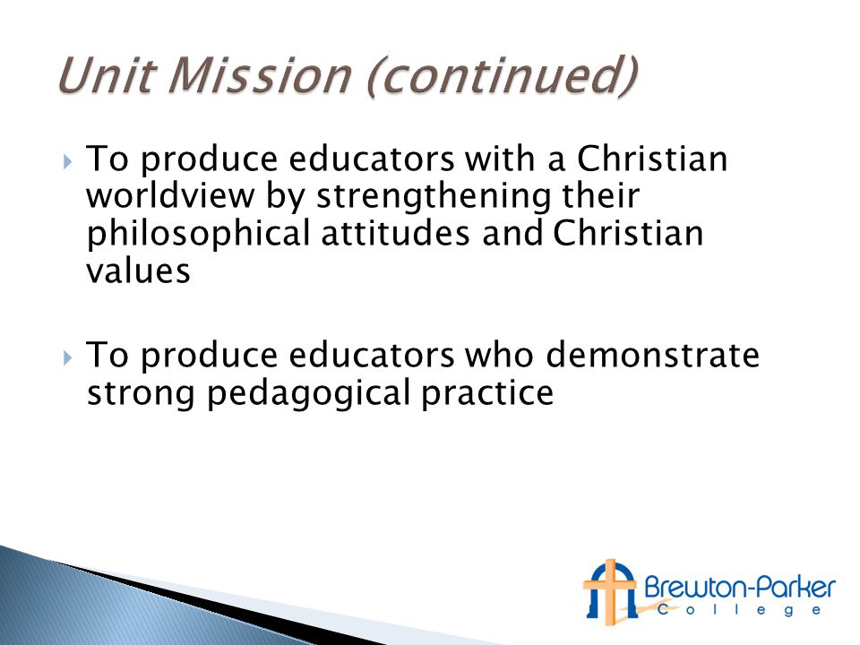 To produce educators with a Christian worldview by strengthening their philosophical attitudes and Christian values  To produce educators who demonstrate strong pedagogical practice