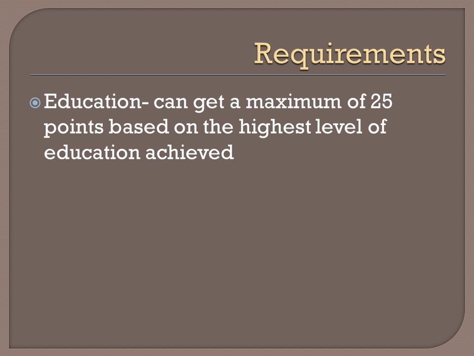  Education- can get a maximum of 25 points based on the highest level of education achieved