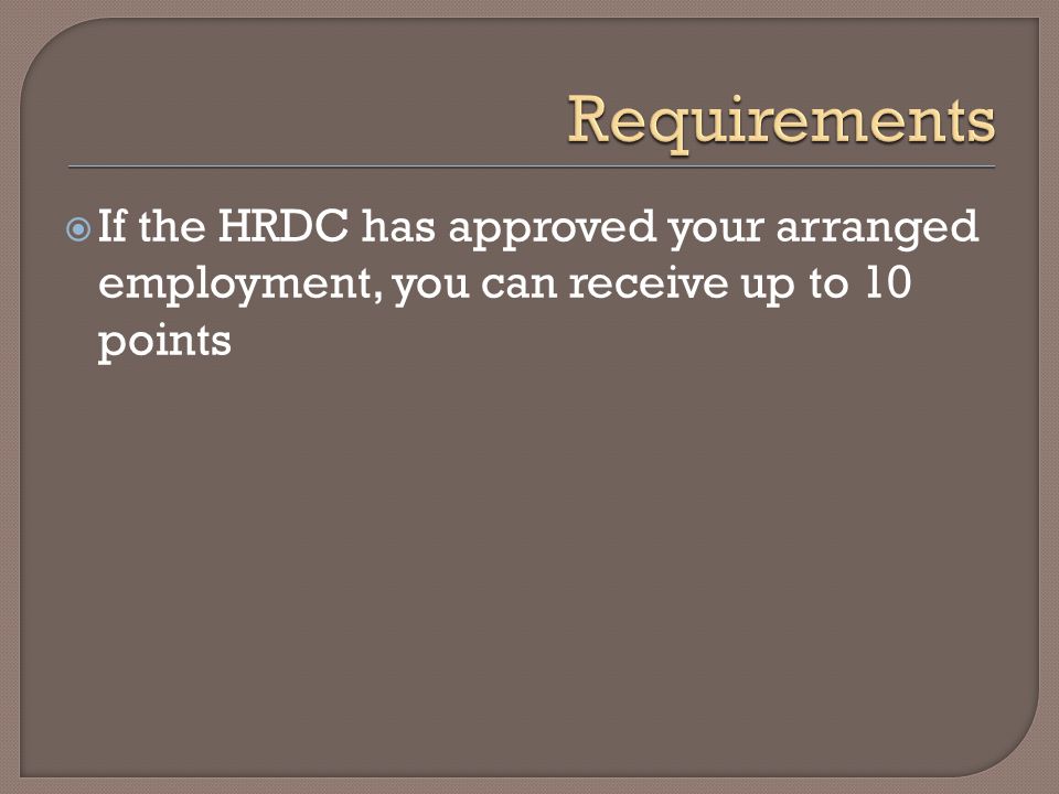  If the HRDC has approved your arranged employment, you can receive up to 10 points