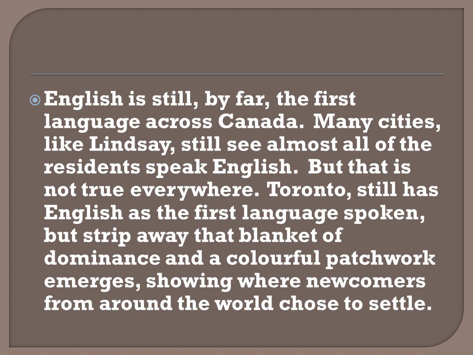  English is still, by far, the first language across Canada.