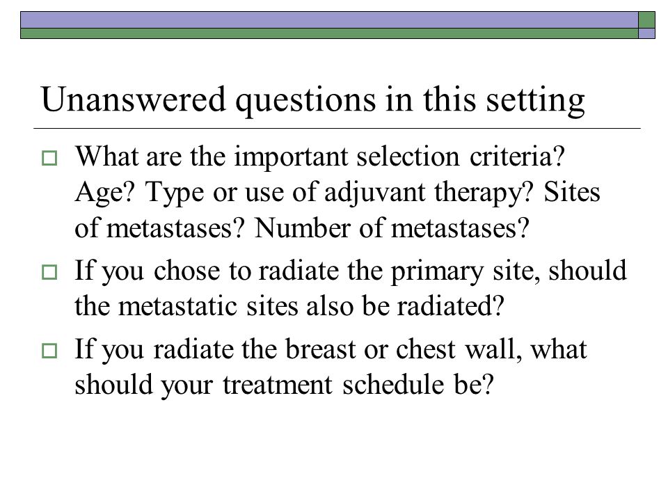 Unanswered questions in this setting  What are the important selection criteria.