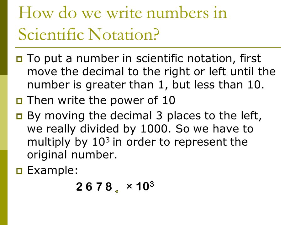× 10 3 How do we write numbers in Scientific Notation.