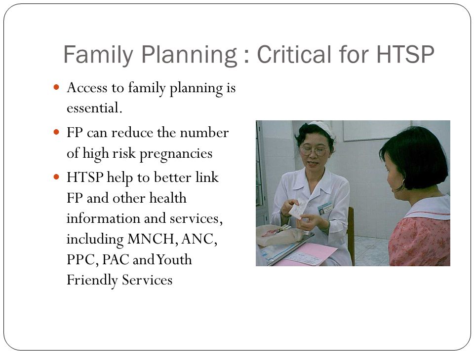 Family Planning : Critical for HTSP Access to family planning is essential.