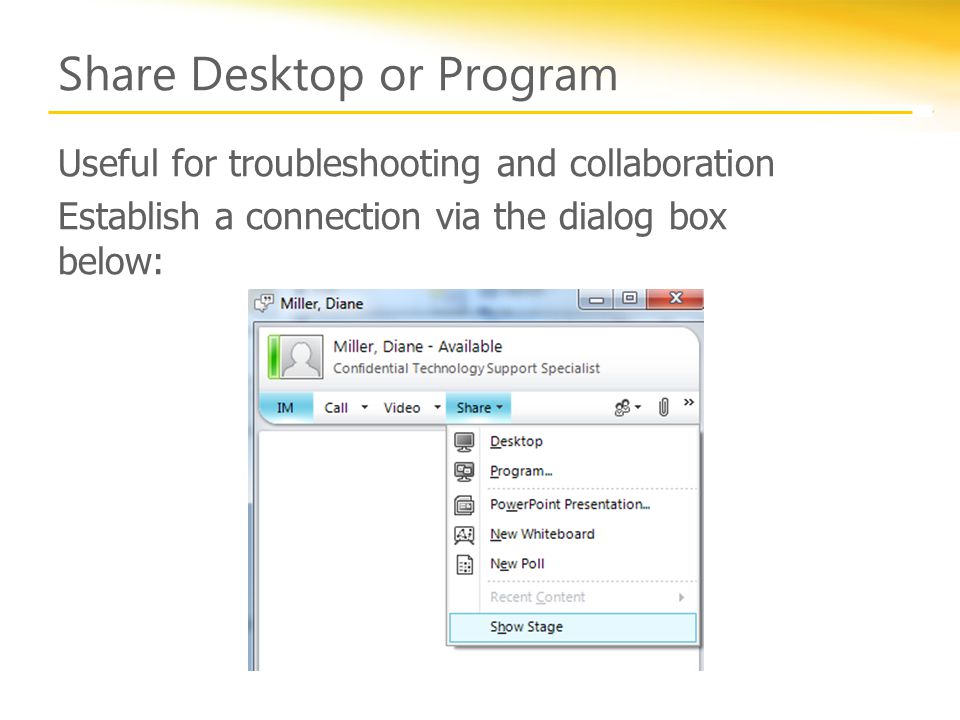 Share Desktop or Program Useful for troubleshooting and collaboration Establish a connection via the dialog box below: