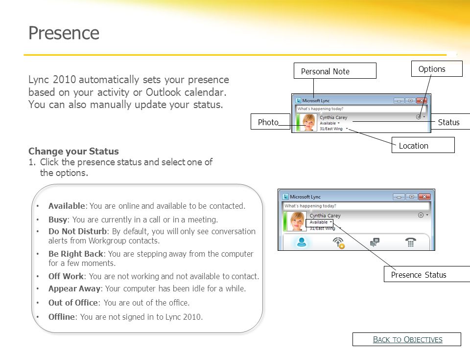 Presence Lync 2010 automatically sets your presence based on your activity or Outlook calendar.
