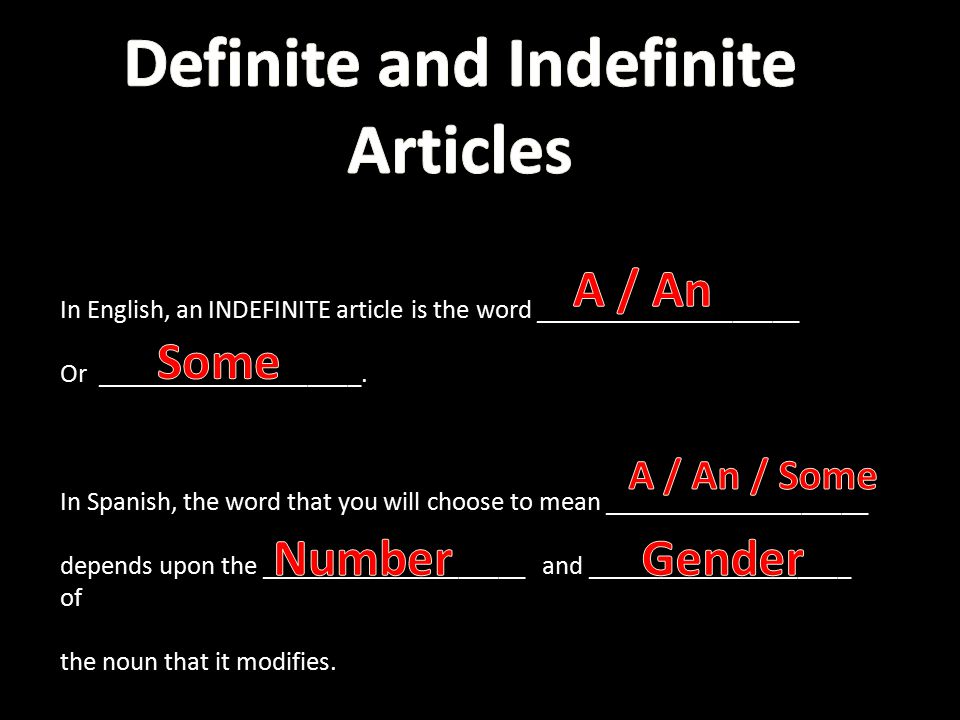 In English, an INDEFINITE article is the word ____________________ Or ____________________.