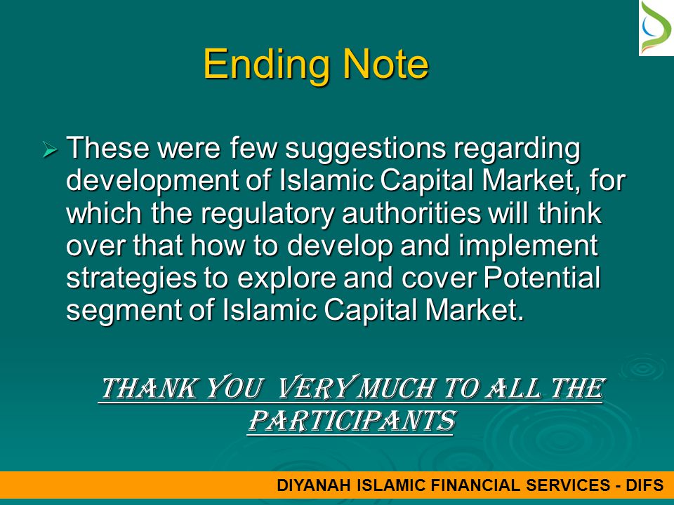 Ending Note  These were few suggestions regarding development of Islamic Capital Market, for which the regulatory authorities will think over that how to develop and implement strategies to explore and cover Potential segment of Islamic Capital Market.