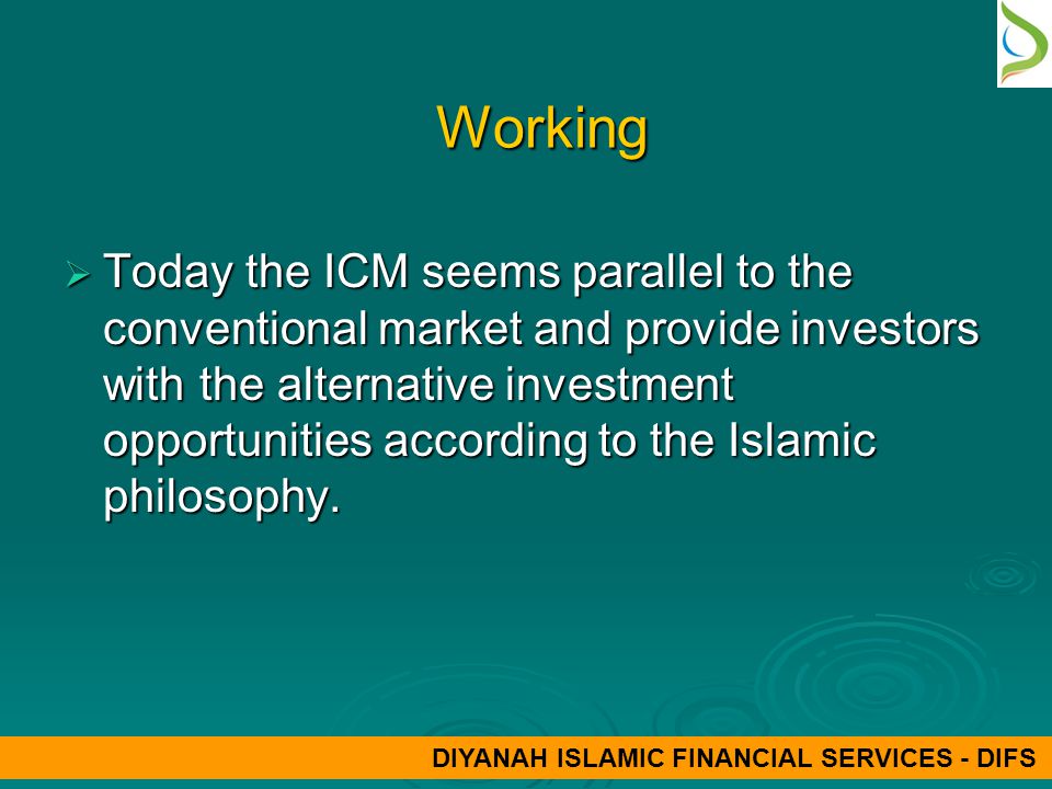 Working Working  Today the ICM seems parallel to the conventional market and provide investors with the alternative investment opportunities according to the Islamic philosophy.