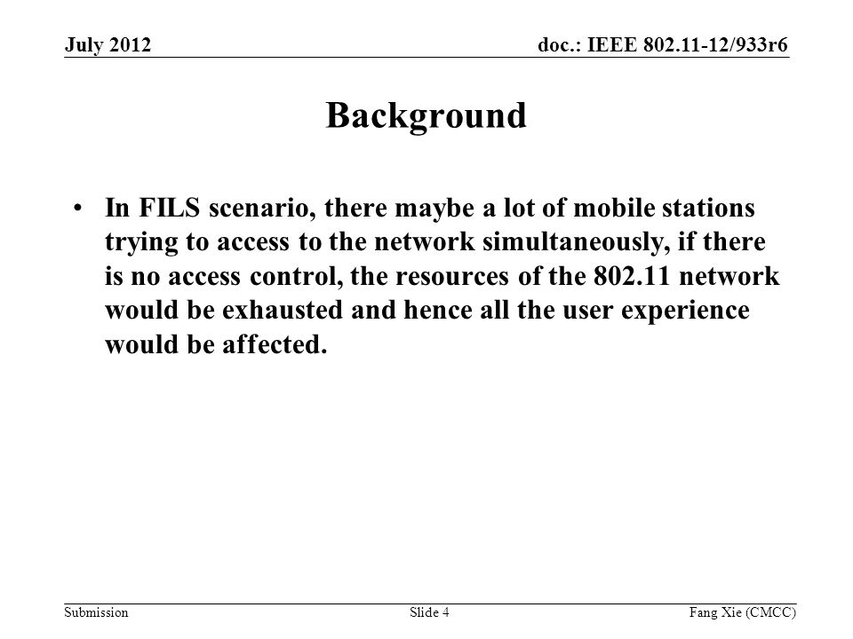 doc.: IEEE /933r6 Submission Background In FILS scenario, there maybe a lot of mobile stations trying to access to the network simultaneously, if there is no access control, the resources of the network would be exhausted and hence all the user experience would be affected.