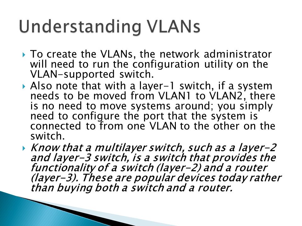  To create the VLANs, the network administrator will need to run the configuration utility on the VLAN-supported switch.